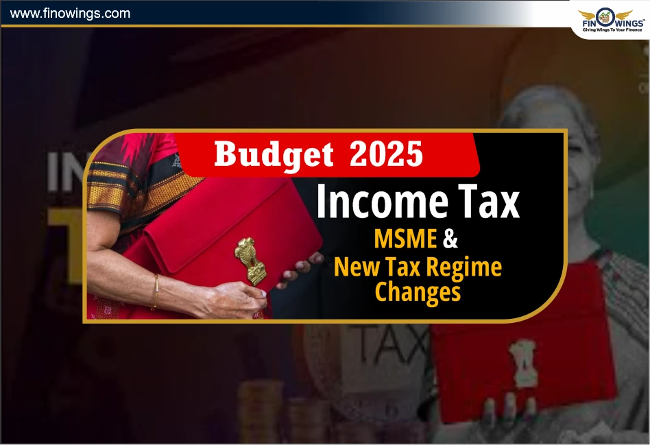 Budget 2025: Income Tax, MSME & New Tax Regime Changes